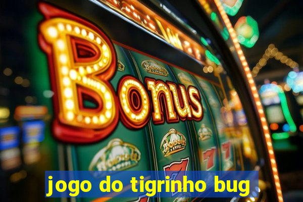 jogo do tigrinho bug